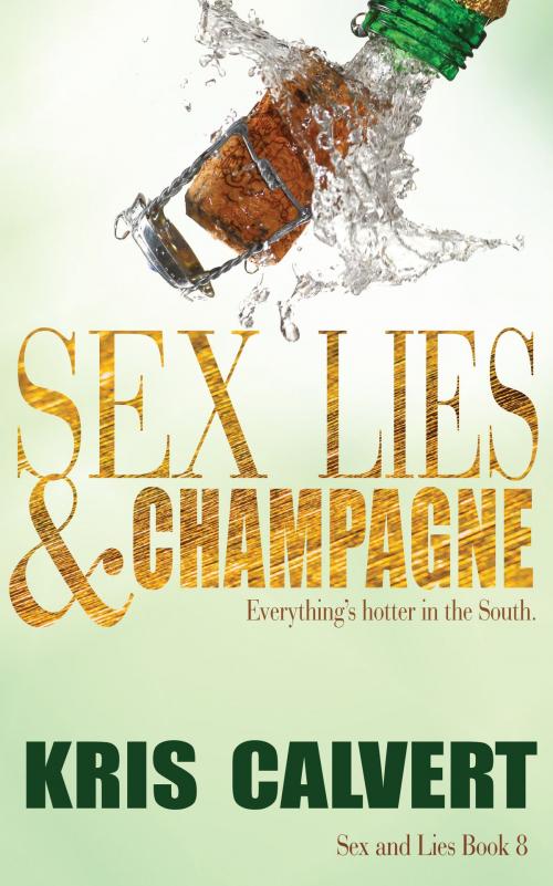 Cover of the book Sex, Lies & Champagne by Kris Calvert, Calvert Communications