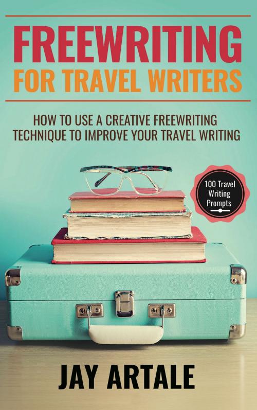 Cover of the book Freewriting for Travel Writers by Jay Artale, Birds of a Feather Press
