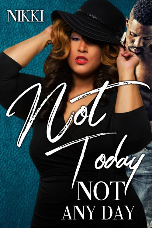 Cover of the book Not Today Not Any Day by Nikki, Nikki