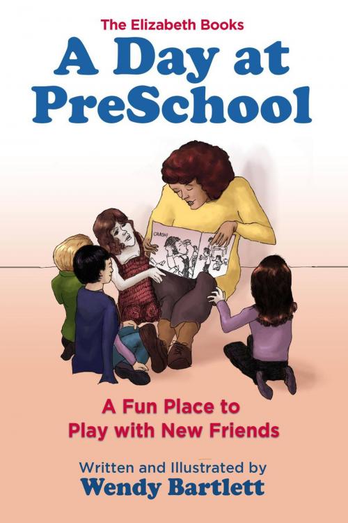 Cover of the book A Day at PreSchool: A Fun Place to Play with New Friends by Wendy Bartlett, Wendy Bartlett