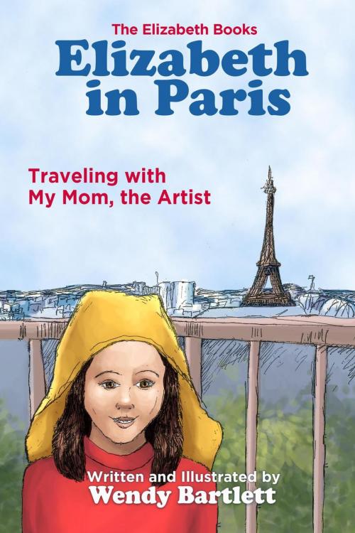 Cover of the book Elizabeth in Paris: Traveling with My Mom, the Artist by Wendy Bartlett, Wendy Bartlett