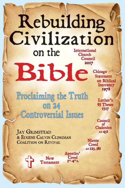 Cover of the book Rebuilding Civilization on the Bible: Proclaiming the Truth on 24 Controversial Issues by Jay Grimstead, Eugene Clingman, Nordskog Publishing Inc.