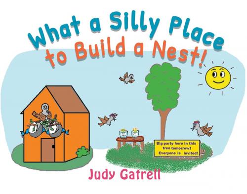 Cover of the book What a Silly Place to Build a Nest! by Judy Gatrell, Stonewall Press