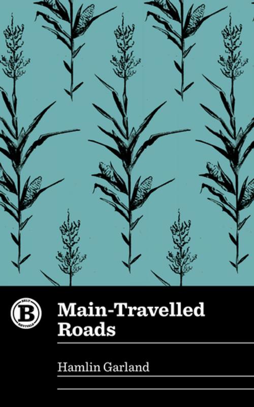 Cover of the book Main-Travelled Roads by Hamlin Garland, Belt Publishing