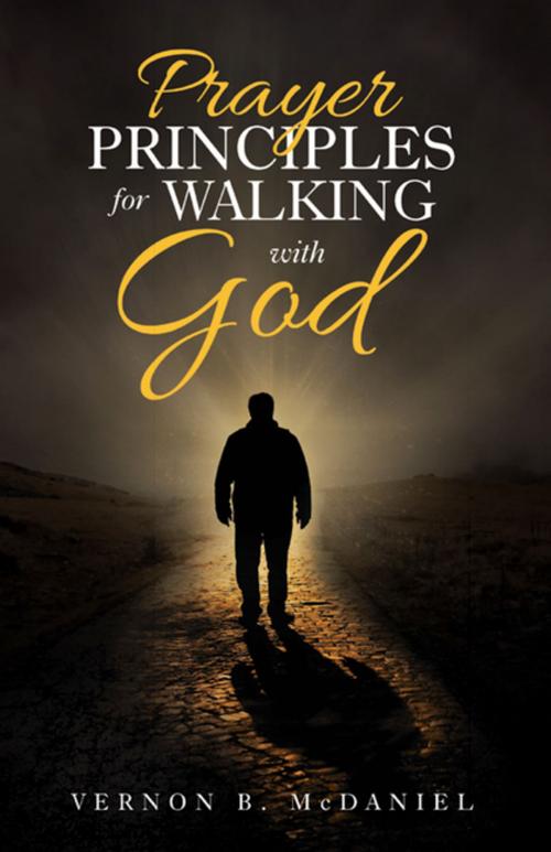Cover of the book Prayer Principles for Walking with God by Vernon B. McDaniel, WestBow Press