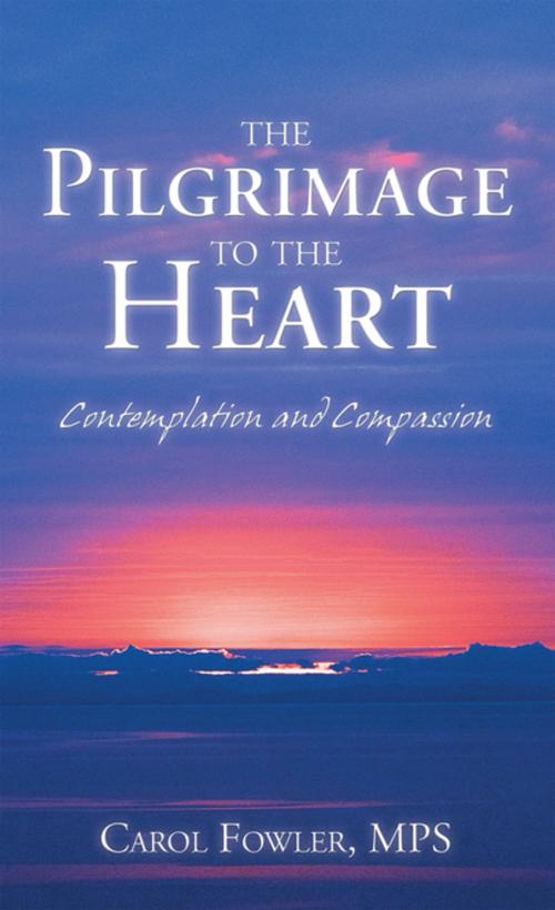 Cover of the book The Pilgrimage to the Heart by Carol Fowler MPS, WestBow Press