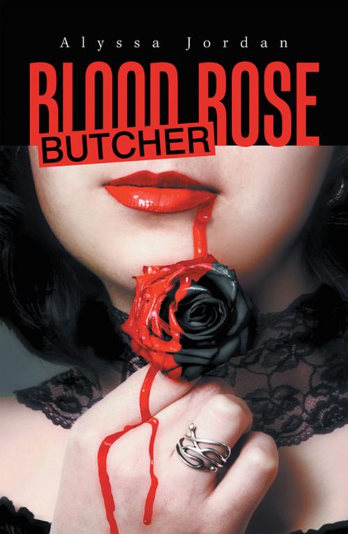 Cover of the book Blood Rose Butcher by Alyssa Jordan, Xlibris US