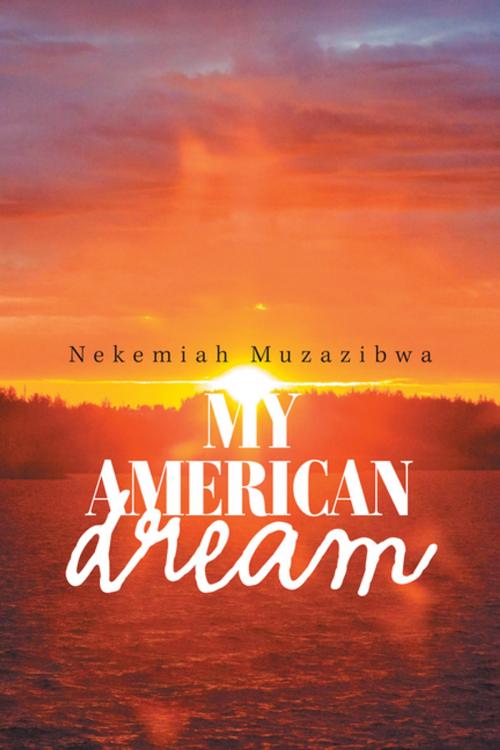 Cover of the book My American Dream by Nekemiah Muzazibwa, Xlibris US