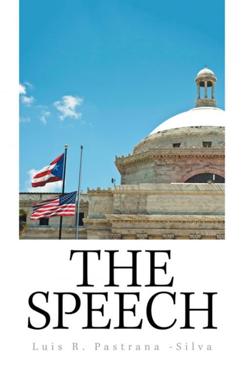 Cover of the book The Speech by Luis R. Pastrana -Silva, Xlibris US
