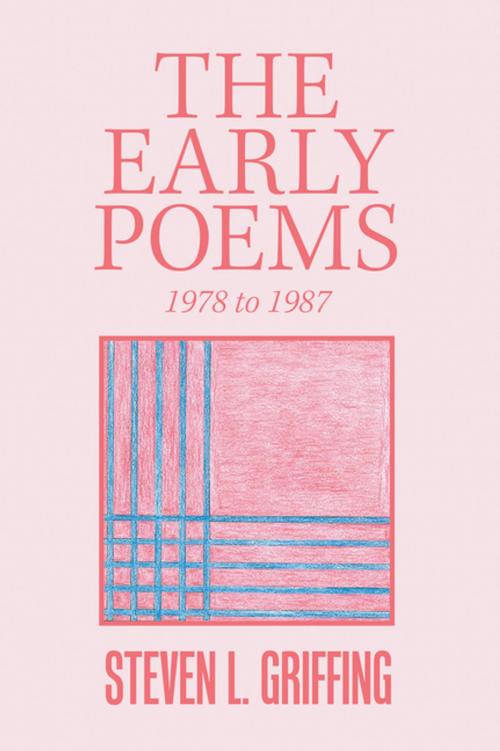 Cover of the book The Early Poems by Steven L. Griffing, Xlibris US
