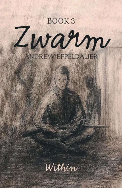 Cover of the book Zwarm Book 3: Within by Andrew Eppeldauer, Xlibris US