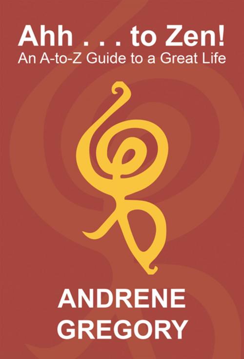 Cover of the book Ahh . . . to Zen! by Andrene Gregory, Xlibris US