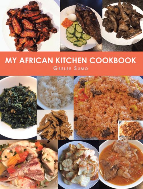 Cover of the book My African Kitchen Cookbook by Gbelee Sumo, Xlibris US
