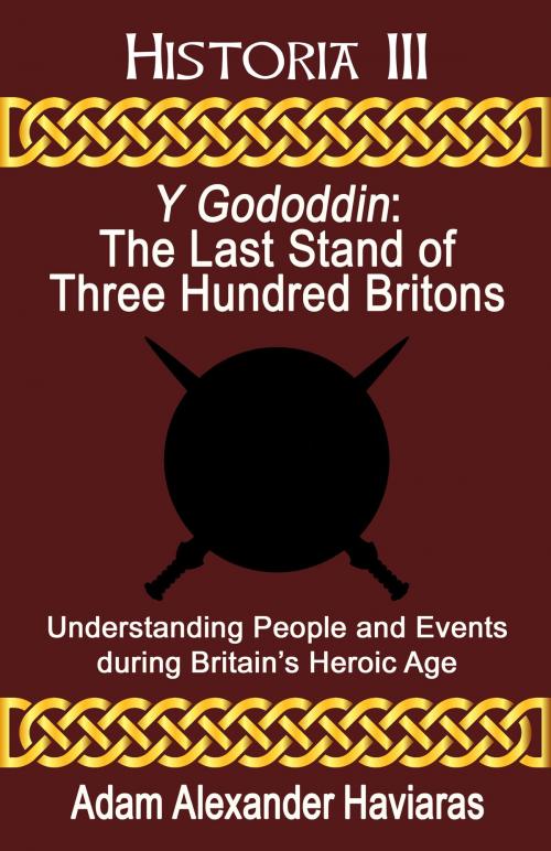 Cover of the book Y Gododdin - The Last Stand of Three Hundred Britons by Adam Haviaras, Eagles and Dragons Publishing