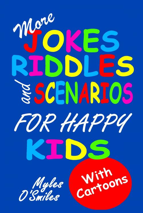 Cover of the book More Jokes, Riddles and Scenarios for Happy Kids by Myles O'Smiles, Crimson Hill Books