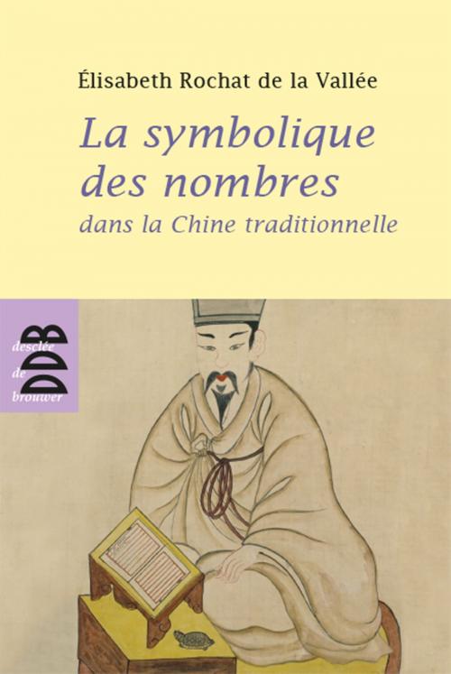 Cover of the book La symbolique des nombres dans la Chine traditionnelle by Elisabeth Rochat de la Vallée, Desclée De Brouwer