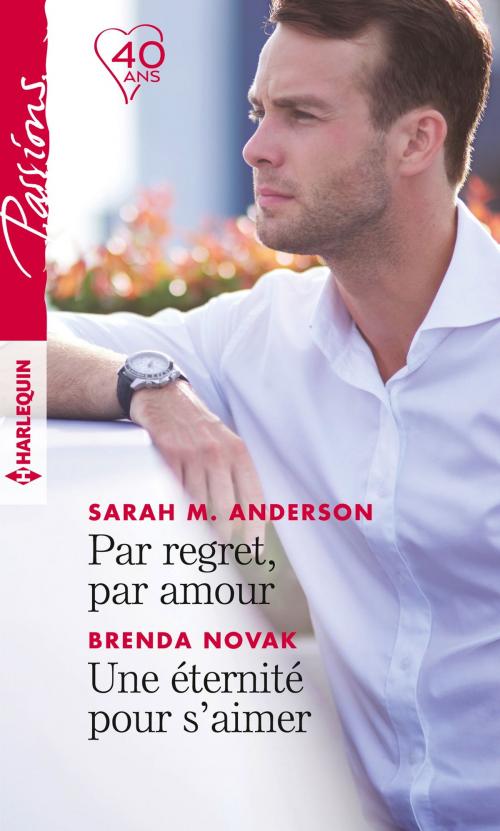 Cover of the book Par regret, par amour - Une éternité pour s'aimer by Brenda Novak, Sarah M. Anderson, Harlequin
