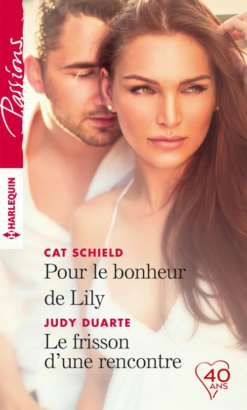 Cover of the book Pour le bonheur de Lily - Le frisson d'une rencontre by Cat Schield, Judy Duarte, Harlequin
