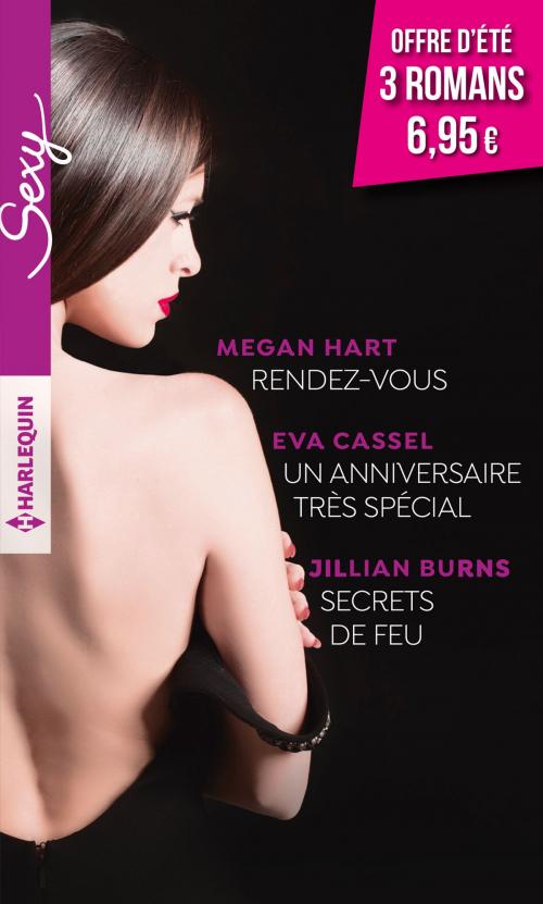 Cover of the book Rendez vous - Un anniversaire très spécial - Secrets de feu by Megan Hart, Eva Cassel, Jillian Burns, Harlequin