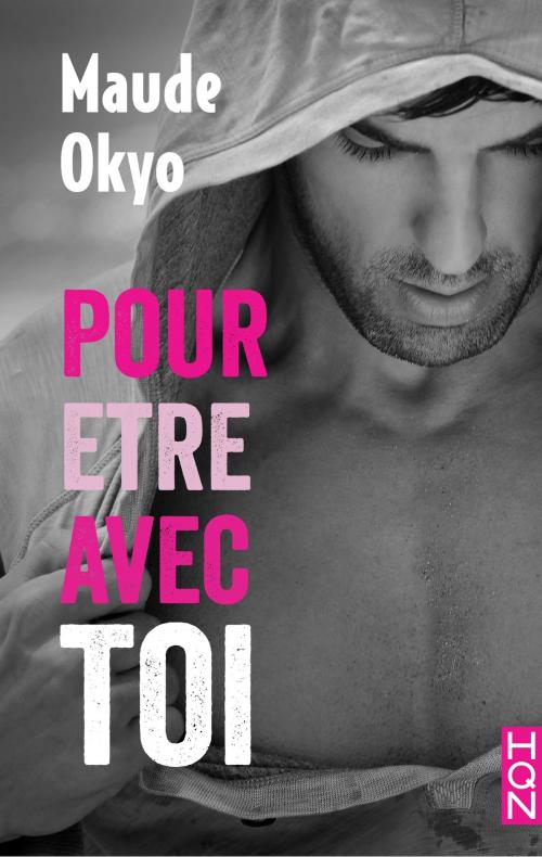 Cover of the book Pour être avec toi by Maude Okyo, Harlequin