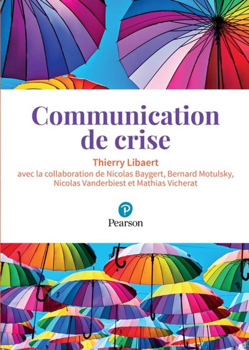 Cover of the book Communication de crise by Thierry Libaert, Bernard Motulsky, Nicolas Baygert, Nicolas Vanderbiest, Mathias Vicherat, Pearson