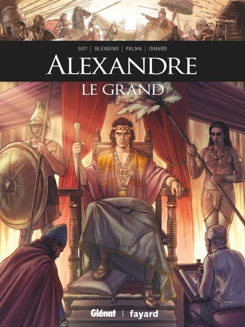 Cover of the book Alexandre le Grand by Davide Goy, Luca Blengino, Antonio Palma, Paulin Ismard, Arancia Studio, Glénat BD