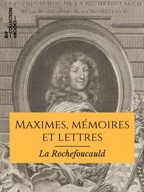 Cover of the book Maximes, mémoires et lettres by François de la Rochefoucauld, BnF collection ebooks