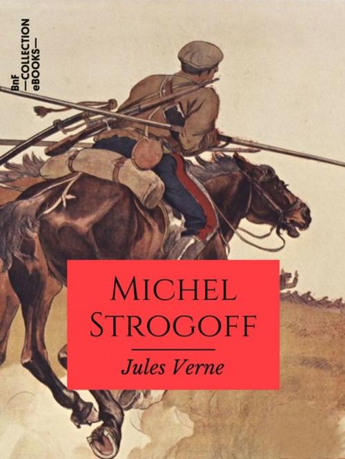 Cover of the book Michel Strogoff, Moscou, Irkoutsk by Jules Férat, Charles Barbant, Jules Verne, BnF collection ebooks