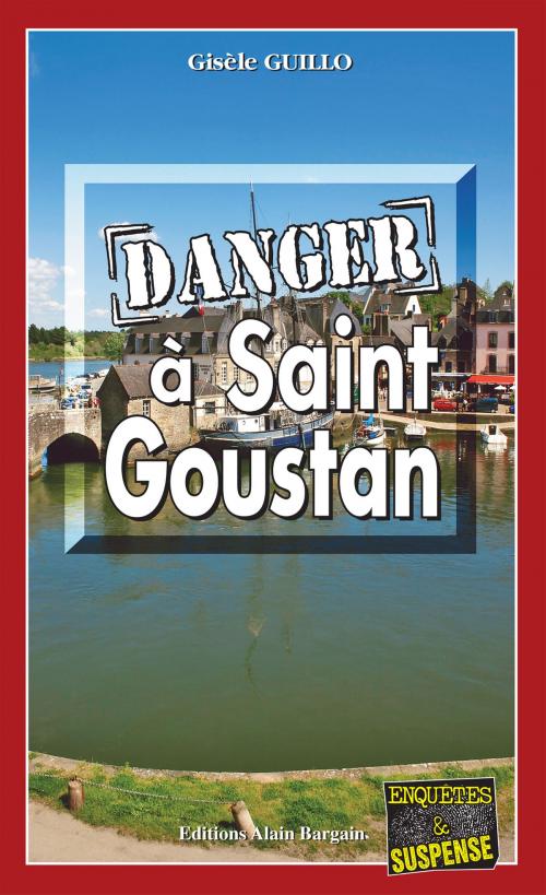 Cover of the book Danger à Saint-Goustan by Gisèle Guillo, Editions Alain Bargain