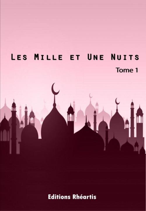 Cover of the book Les Mille et Une Nuits - T1 by Auteur Anonyme, Editions Rhéartis