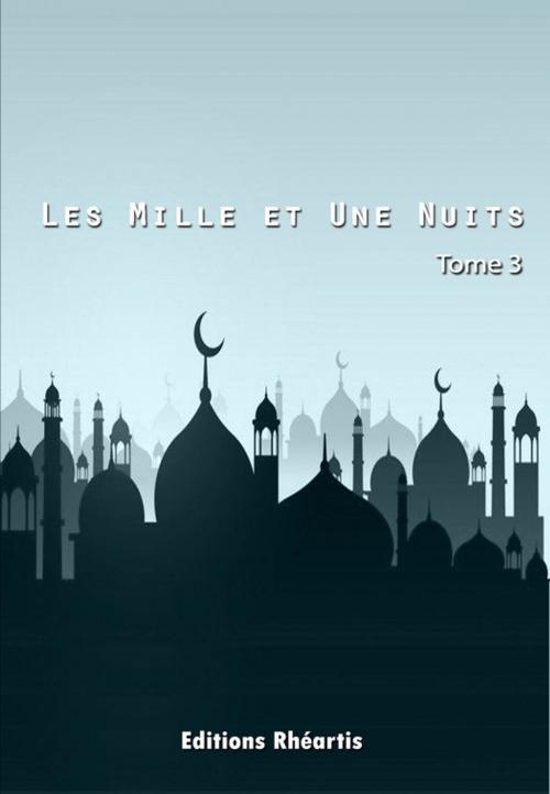 Cover of the book Les Mille et Une Nuits - T3 by Auteur Anonyme, Editions Rhéartis
