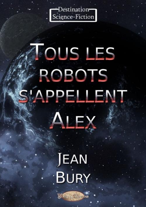 Cover of the book Tous les robots s'appellent Alex by Jean Bury, Mots & Légendes