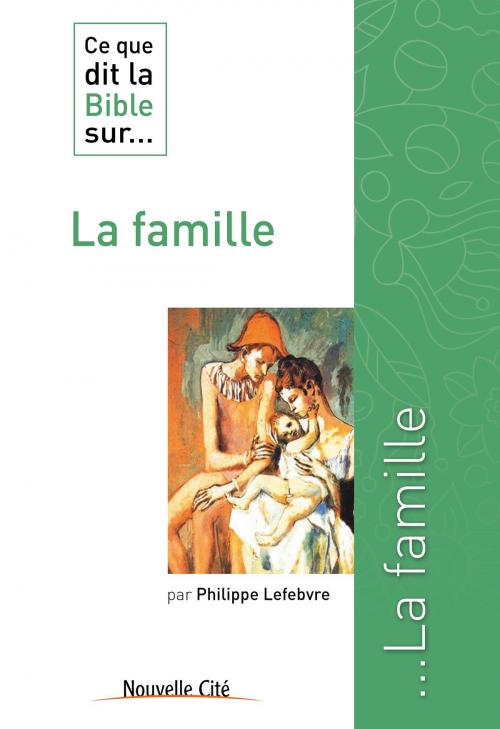 Cover of the book Ce que dit la Bible sur la famille by Philippe Lefebvre, Nouvelle Cité