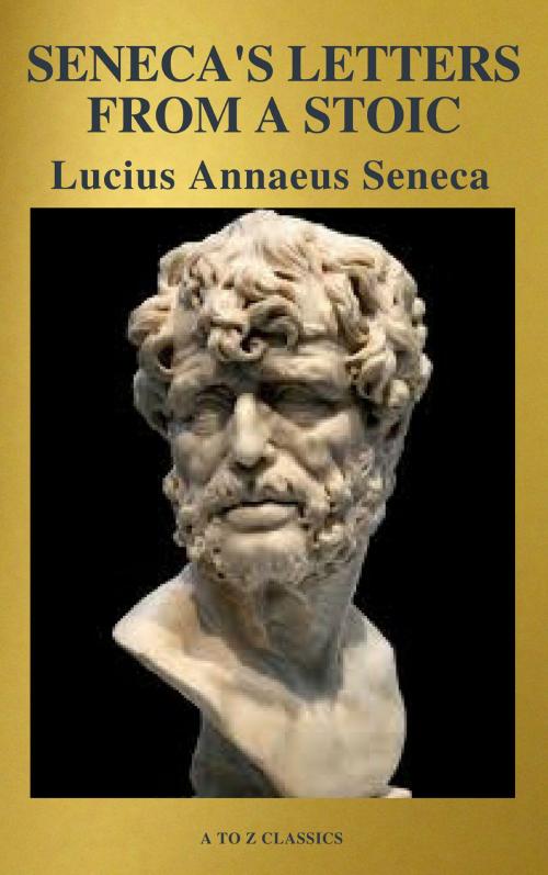 Cover of the book Seneca's Letters from a Stoic by Lucius Annaeus Seneca, A to Z Classics, ATOZ Classics