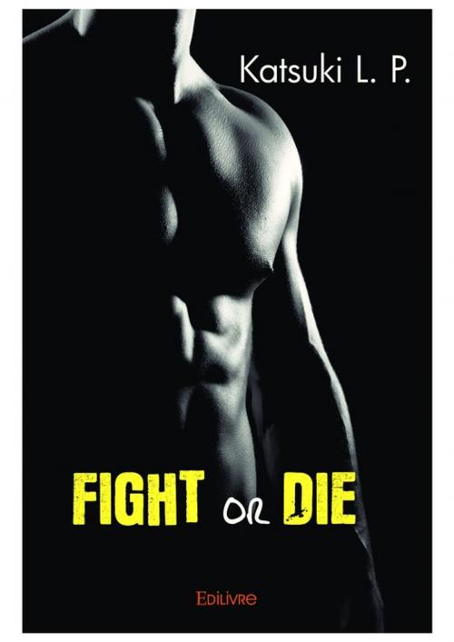 Cover of the book Fight or die by Katsuki L. P., Editions Edilivre
