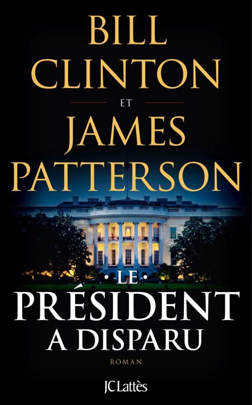 Cover of the book Le Président a disparu by Bill Clinton, James Patterson, JC Lattès