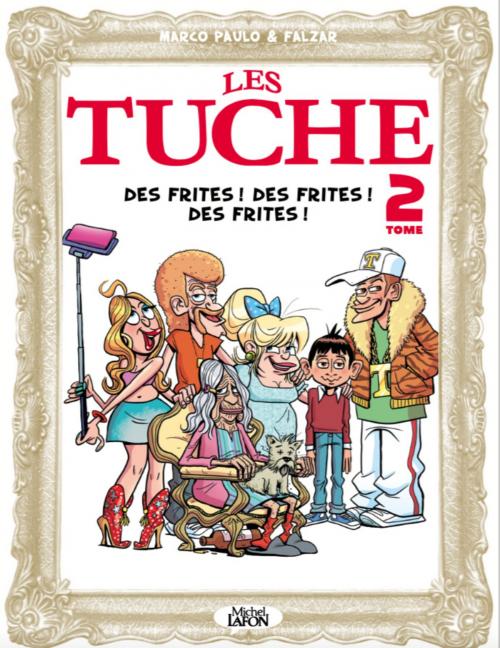 Cover of the book Les Tuche - tome 2 Des frites ! Des frites ! Des frites ! by Falzar, Paulo Marco, Michel Lafon