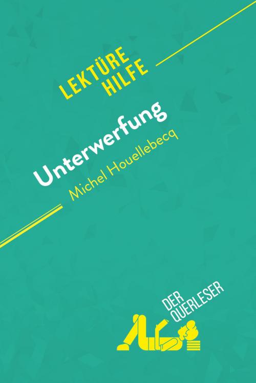Cover of the book Unterwerfung von Michel Houellebecq (Lektürehilfe) by der Querleser, derQuerleser.de