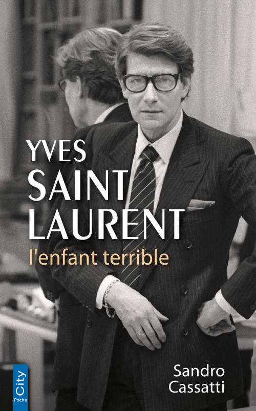 Cover of the book Yves Saint Laurent l'enfant terrible by Sandro Cassati, City Edition