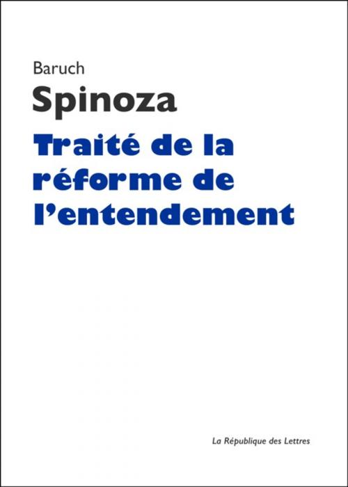 Cover of the book Traité de la réforme de l'entendement by Baruch Spinoza, République des Lettres