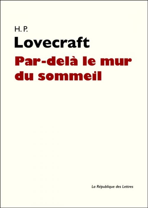 Cover of the book Par-delà le mur du sommeil by H. P. Lovecraft, République des Lettres