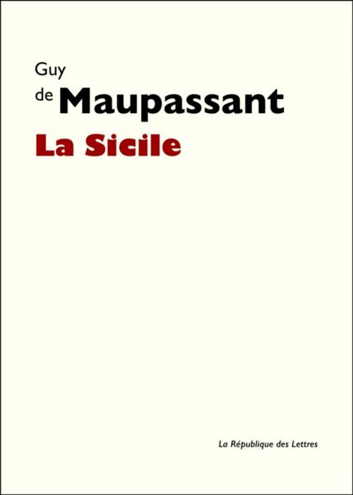 Cover of the book La Sicile by Guy de Maupassant, République des Lettres
