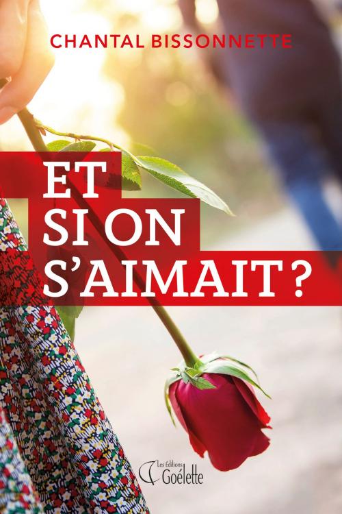 Cover of the book Et si on s'aimait? by Chantal Bissonnette, Les Éditions Goélette