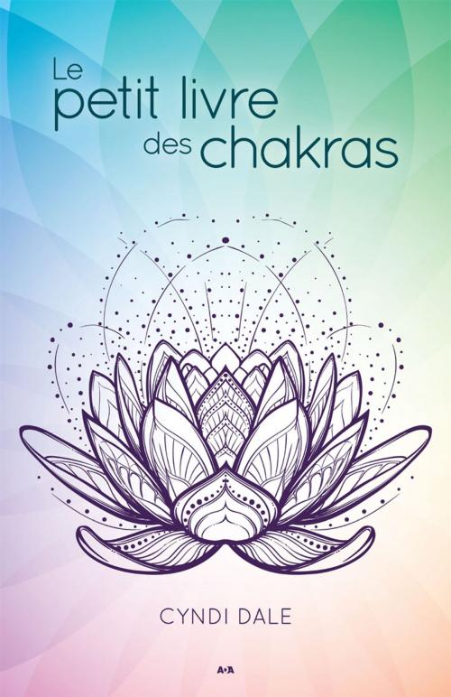 Cover of the book Le petit livre des chakras by Cyndi Dale, Éditions AdA