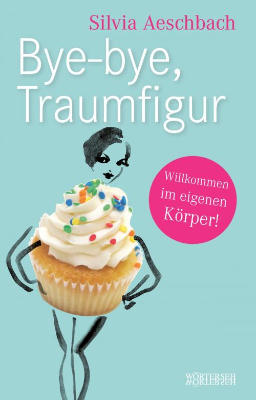 Cover of the book Bye-bye, Traumfigur by Silvia Aeschbach, Wörterseh Verlag