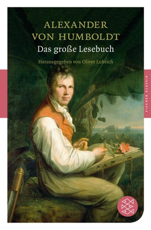Cover of the book Das große Lesebuch by Alexander von Humboldt, FISCHER E-Books