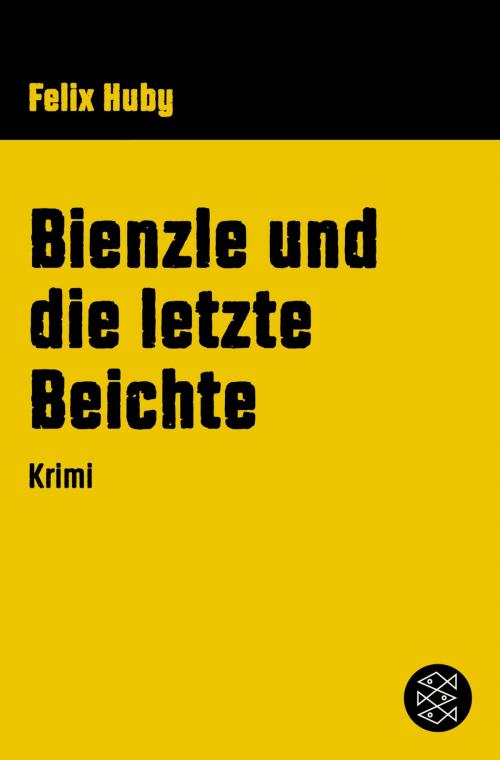 Cover of the book Bienzle und die letzte Beichte by Felix Huby, FISCHER E-Books