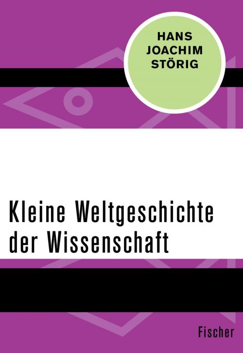 Cover of the book Kleine Weltgeschichte der Wissenschaft by Prof. Dr. Hans Joachim Störig, FISCHER Digital