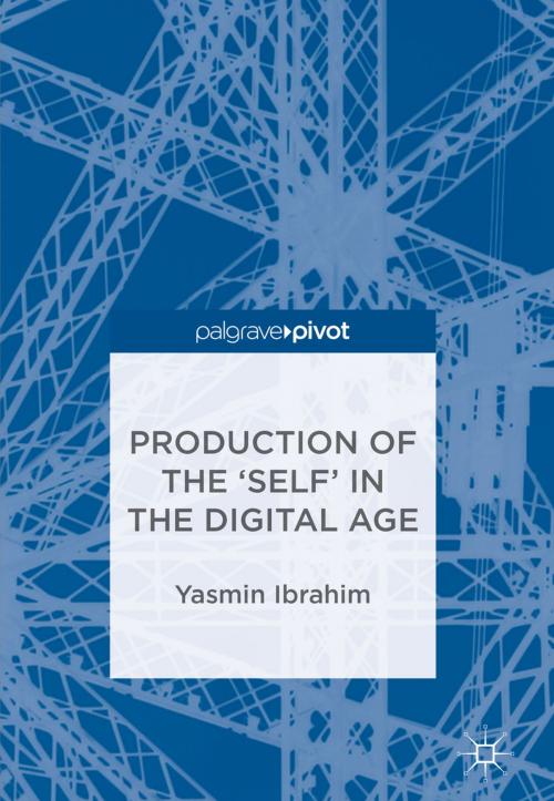 Cover of the book Production of the 'Self' in the Digital Age by Yasmin Ibrahim, Springer International Publishing