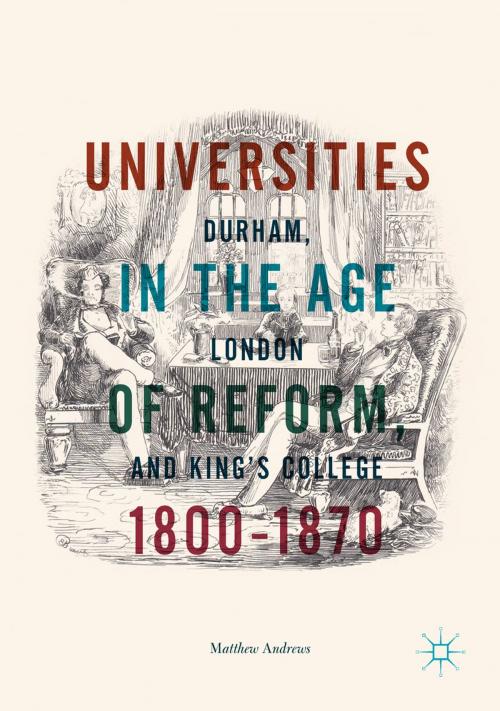 Cover of the book Universities in the Age of Reform, 1800–1870 by Matthew Andrews, Springer International Publishing